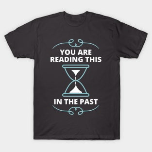 Time Perception - You live in the past T-Shirt